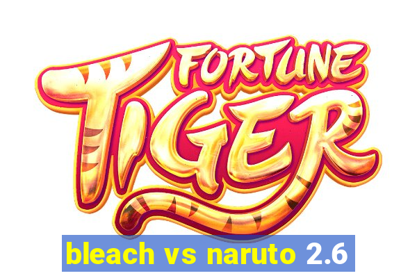 bleach vs naruto 2.6